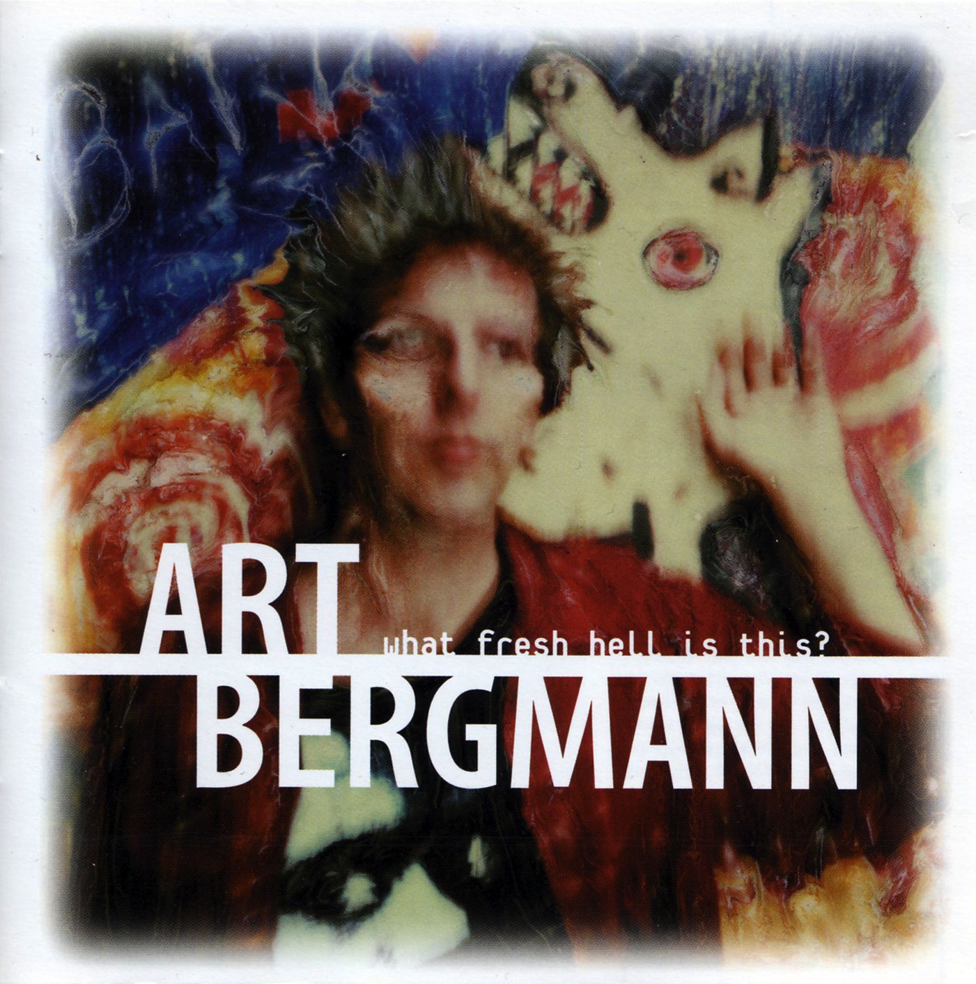 Art Bergmann - What Fresh Hell Is This
